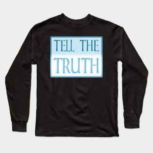 Tell the Truth Long Sleeve T-Shirt